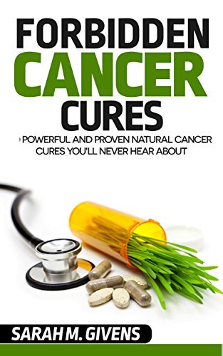 Book Cover Cancer: 7 Powerful And Proven Cancer Cures You'll Never Hear About (Cancer, Cancer Cures, Cancer treatments, yoga, alternative cures, holistic medicine, alternative treatments)