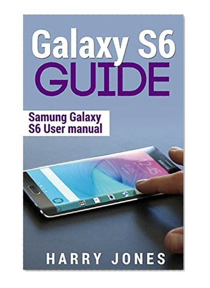 Book Cover Galaxy S6: Samsung Galaxy S6 User Guide (android, iphone, smartphone, computer, technology, tablet, mobile)