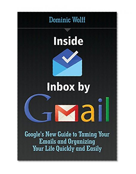 Book Cover Inside Inbox by Gmail: Google's New Guide to Taming Your Emails and Organizing Your Life Quickly and Easily