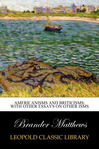 Book Cover Americanisms and Briticisms; with other essays on other isms