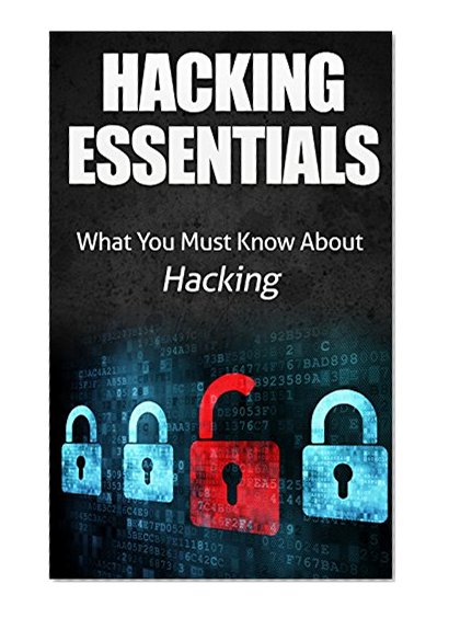 Book Cover Hacking: Hacking Essentials, What You Must Know About Hacking (Computer hacking, hacking exposed, Ethical Hacking, Google hacking, Hacking Tools)