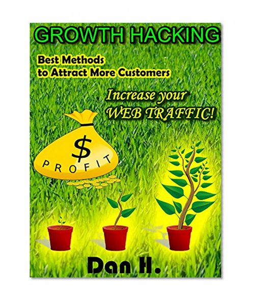 Book Cover Growth Hacking: Best Methods to Attract More Costumers: Increase your WEB TRAFFIC! (Marketing Book 1)