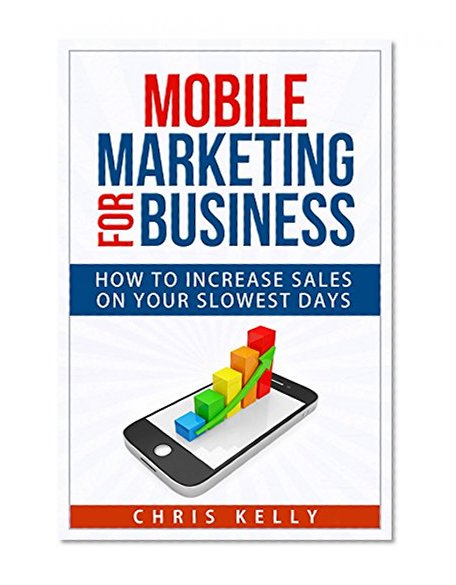 Book Cover Mobile Marketing for Business: How To Increase Sales On Your Slowest Days