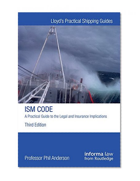 Book Cover The ISM Code: A Practical Guide to the Legal and Insurance Implications (Lloyd's Practical Shipping Guides)