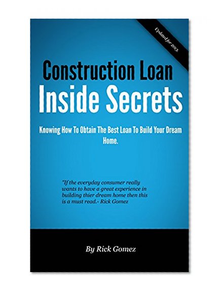 Book Cover Construction Loan Inside Secrets: Building Your Dream Home Is Easy Once You Have The Right Loan