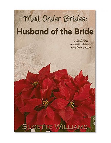 Book Cover Mail Order Brides: Husband of the Bride (A historical western romance novelette series ~ Book 5)
