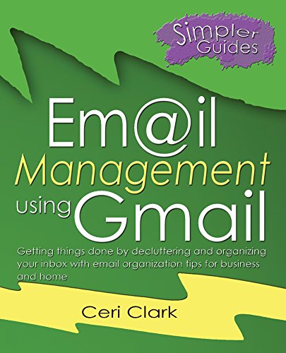 Book Cover Email Management using Gmail: Getting things done by decluttering and organizing your inbox with email organization tips for business and home (Simpler Guides Book 5)