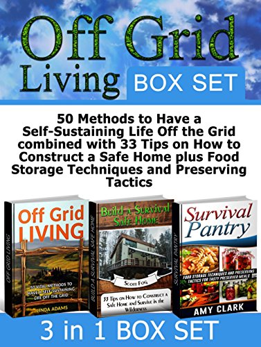 Book Cover Off Grid Living Box Set: 50 Methods to Have a Self-Sustaining Life Off the Grid combined with 33 Tips on How to Construct a Safe Home plus Food Storage ... Grid, Off Grid Living, survival safe house)