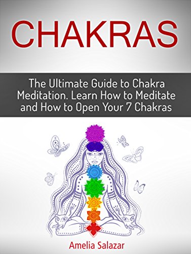 Book Cover Chakras: The Ultimate Guide to Chakra Meditation. Learn How to Meditate and How to Open Your 7 Chakras (chakras, chakra healing, 7 chakras)