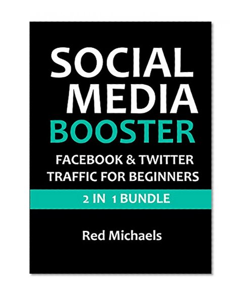 Book Cover SOCIAL MEDIA BOOSTER 2016 - FACEBOOK & TWITTER TRAFFIC FOR BEGINNERS: Get free traffic online... even if you don't know how to use Facebook & Twitter! (ONLINE TRAFFIC FOR BEGINNERS BUNDLE)