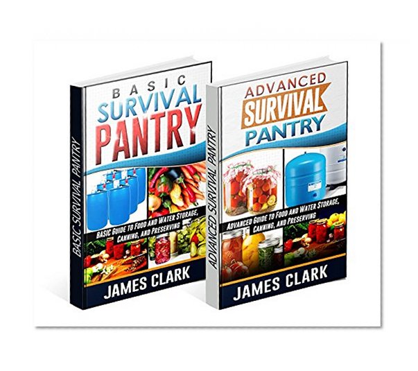 Book Cover Survival Pantry Box Set: Beginners and Advanced Guides to Food and Water Storage, Canning, and Preserving (Survival Pantry books, Prepping, survival pantry box set)