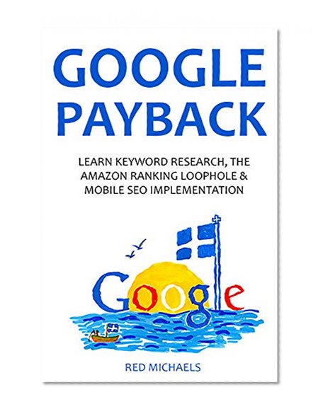 Book Cover GOOGLE PAYBACK - 2016: LEARN KEYWORD RESEARCH, AMAZON RANKING LOOPHOLE & MOBILE SEO OPTIMIZATION
