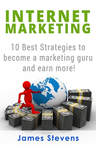 Book Cover Internet Marketing: 10 Best Strategies to Become a Marketing Guru and Earn More!