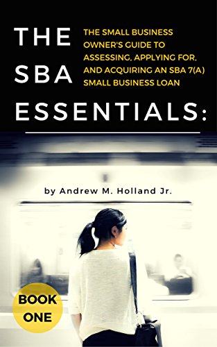 Book Cover The SBA Essentials: The Small Business Owner's Guide to Assessing, Applying For, and Acquiring an SBA 7(a) Small Business Loan