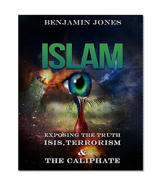Book Cover Islam: Exposing the Truth - ISIS, Terrorism and The Caliphate (Isis, Quran, Shia, Sunni, Muslim, Sharia, Al Qaeda)