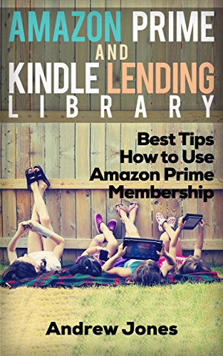 Book Cover Lending Library For Prime Members: Best Tips How to Use Amazon Prime Membership (Amazon Prime, kindle library, kindle unlimited) (Internet, amazon services, echo Book 1)