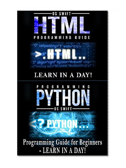 Book Cover Mobile Apps:  Python and HTML: Programming Guide: Learn In A Day (Python, Swift, HTML, Apps)