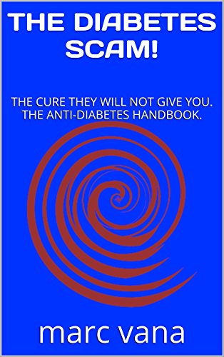 Book Cover THE DIABETES SCAM!: THE CURE THEY WILL NOT GIVE YOU.  THE ANTI-DIABETES HANDBOOK.