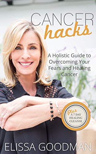 Book Cover Cancer Hacks: A Holistic Guide to Overcoming your Fears and Healing Cancer
