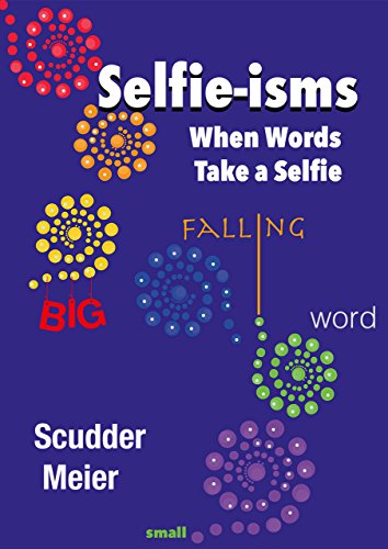 Book Cover Selfie-isms: When Words Take a Selfie: 101 Words, Phrases, and Snippets That Point to Themselves