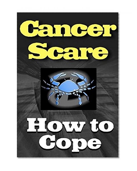 Book Cover Cancer Scare: How to Cope (Cancer Scare (cancer scare, disorders and diseases, health scare, cancer, health and safety, personal health, oncology) Book 1)