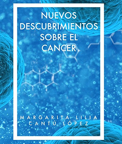 Book Cover NUEVOS DESCUBRIMIENTOS SOBRE EL CANCER: SISTEMA ÚNICO, SENCILLO Y EFICAZ PARA CURAR EL CÁNCER Y MUCHO MAS... (Spanish Edition)