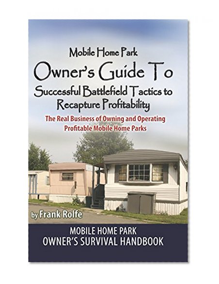 Book Cover Mobile Home Park Owner's Guide To Successful Battlefield Tactics to Recapture Profitability: The Real Business Of Owning and Operating Profitable Mobile Home Parks