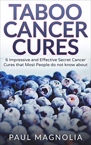 Book Cover Cancer: Taboo Cancer Cures 6 Impressive and Secret Cancer Cures that Most People do not know about (Cancer, Cancer Cures, Yoga, Cancer Treatments, Cancer Medicine, Cancer Patient Book 1)