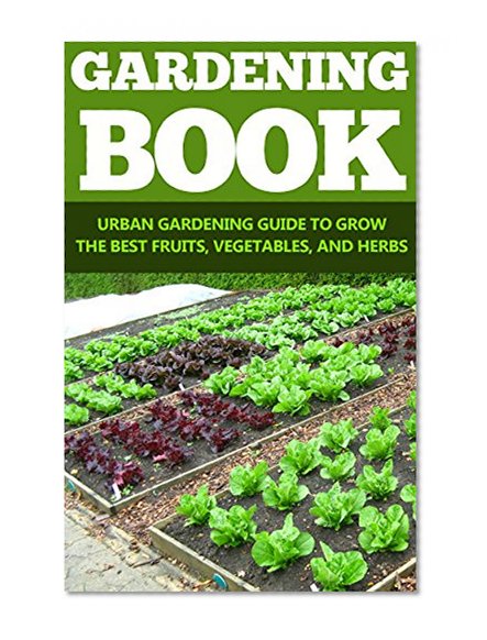Book Cover Horticulture: Gardening: Urban Gardening Guide (Greenhouse Plant Based Diet Growing Herbs) (Vegetables Horticulture Sustainable Living)