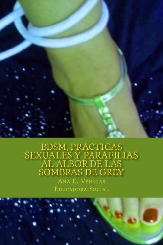 Book Cover BDSM, Practicas Sexuales y Parafilias: al Albor de las Sombras de Grey (Spanish Edition) by D??a Ana Eugenia Venegas Moreno (2014-09-25)