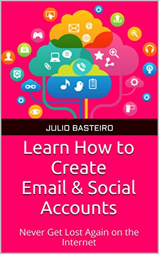 Book Cover Learn How to Create Email & Social Accounts: Never Get Lost Again on the Internet