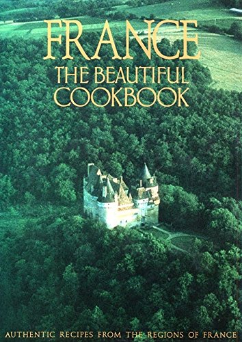 Book Cover France: The Beautiful Cookbook- Authentic Recipes from the Regions of France
