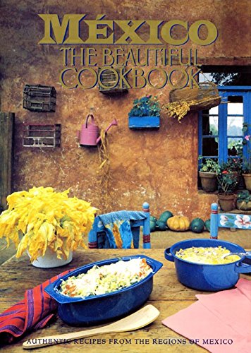 Book Cover Mexico The Beautiful Cookbook: Authentic Recipes from the Regions of Mexico