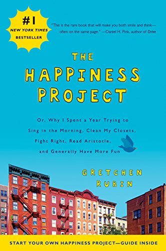 Book Cover The Happiness Project: Or, Why I Spent a Year Trying to Sing in the Morning, Clean My Closets, Fight Right, Read Aristotle, and Generally Have More Fun