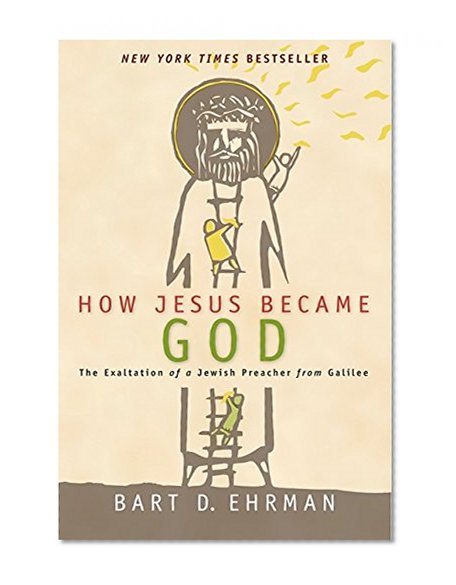 Book Cover How Jesus Became God: The Exaltation of a Jewish Preacher from Galilee
