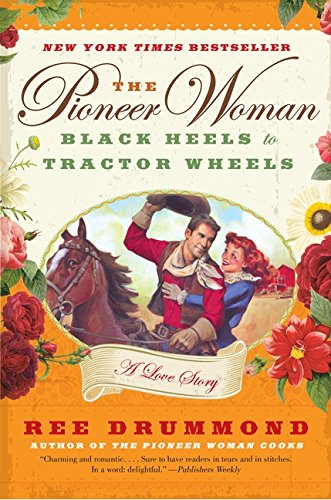 Book Cover The Pioneer Woman: Black Heels to Tractor Wheels--a Love Story