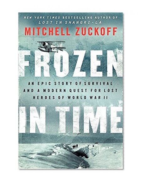 Book Cover Frozen in Time: An Epic Story of Survival and a Modern Quest for Lost Heroes of World War II