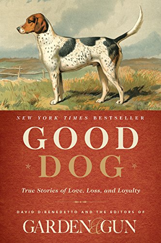 Book Cover Good Dog: True Stories of Love, Loss, and Loyalty (Garden & Gun Books, 2)