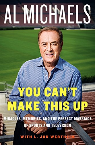 Book Cover You Can't Make This Up: Miracles, Memories, and the Perfect Marriage of Sports and Television