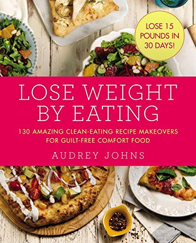 Book Cover Lose Weight by Eating: 130 Amazing Clean-Eating Makeovers for Guilt-Free Comfort Food (Lose Weight By Eating, 4)