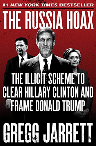Book Cover The Russia Hoax: The Illicit Scheme to Clear Hillary Clinton and Frame Donald Trump