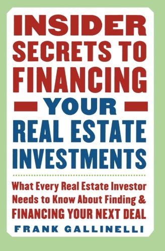 Book Cover Insider Secrets to Financing Your Real Estate Investments: What Every Real Estate Investor Needs to Know About Finding and Financing Your Next Deal
