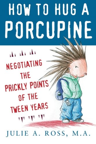 Book Cover How to Hug a Porcupine: Negotiating the Prickly Points of the Tween Years