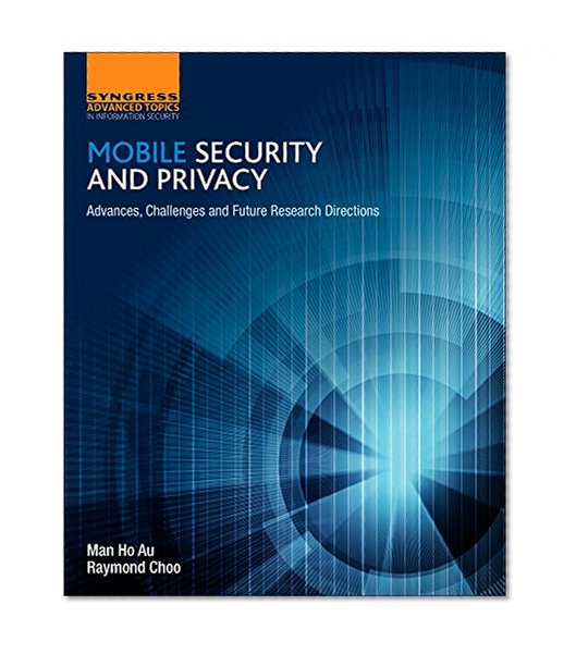 Book Cover Mobile Security and Privacy: Advances, Challenges and Future Research Directions