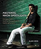 Book Cover Mastering Nikon Speedlights: A Complete Guide to Small Flash Photography and the Creative Lighting System