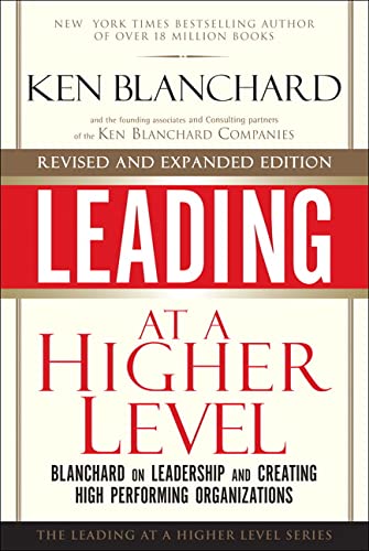 Book Cover Leading at a Higher Level, Revised and Expanded Edition: Blanchard on Leadership and Creating High Performing Organizations