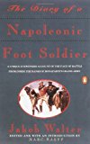Book Cover The Diary of a Napoleonic Foot Soldier: A Unique Eyewitness Account of the Face of Battle from Inside the Ranks of Bonaparte's Grand Army