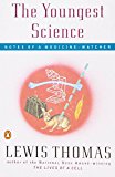 Book Cover The Youngest Science: Notes of a Medicine-Watcher (Alfred P. Sloan Foundation Series)