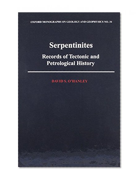 Book Cover Serpentinites: Recorders of Tectonic and Petrological History (Oxford Monographs on Geology and Geophysics)