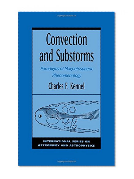 Book Cover Convection and Substorms: Paradigms of Magnetospheric Phenomenology (International Series on Astronomy and Astrophysics)
